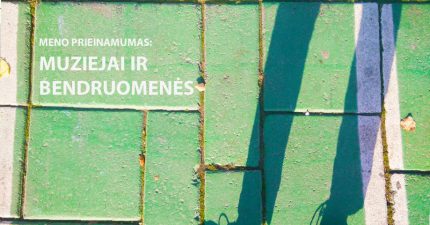 Programos „Meno prieinamumas: muziejai ir bendruomenės“ renginiai Vilniuje, Kaune, Šiauliuose ir Utenoje.